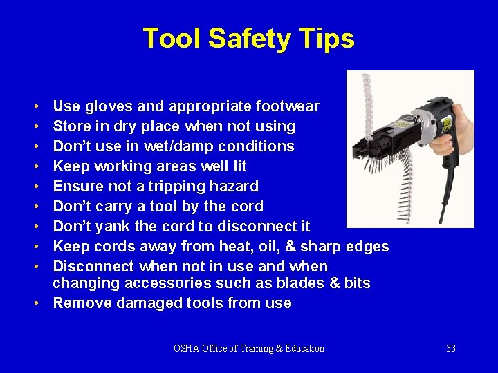 Tool Safety Tips • • • Use gloves and appropriate footwear Store in dry