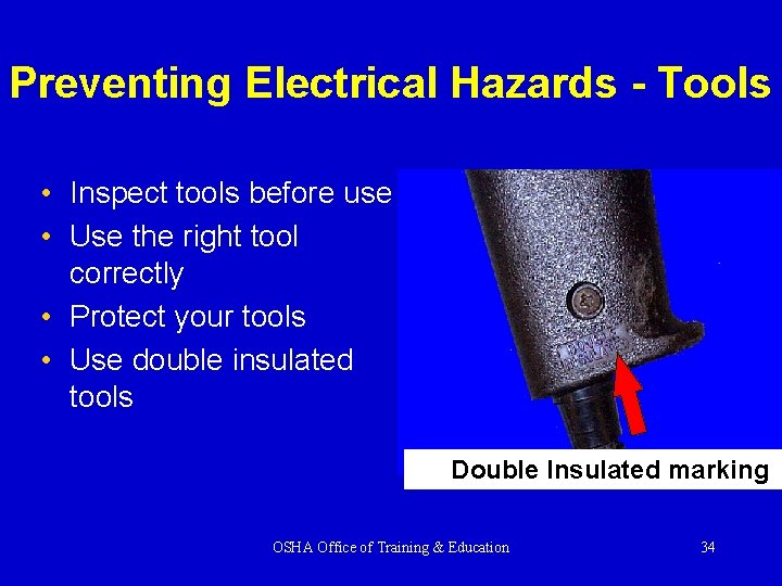 Preventing Electrical Hazards - Tools • Inspect tools before use • Use the right