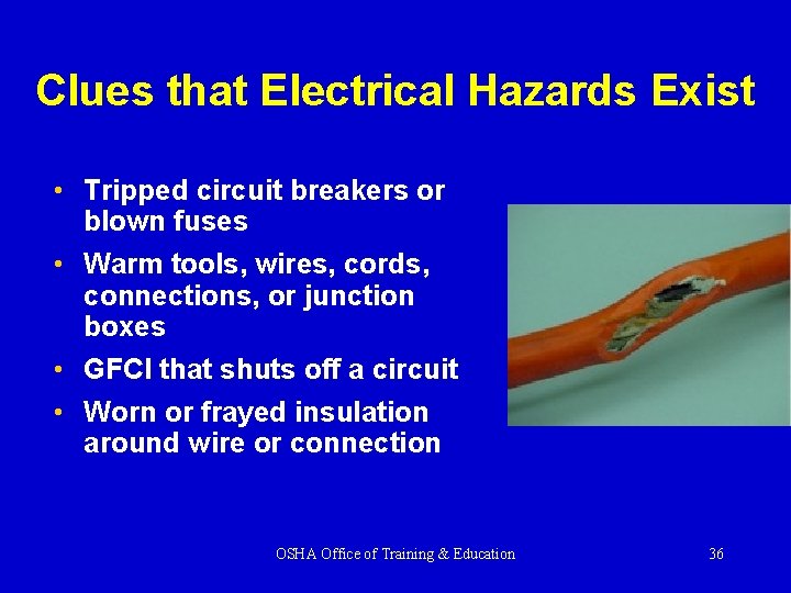 Clues that Electrical Hazards Exist • Tripped circuit breakers or blown fuses • Warm