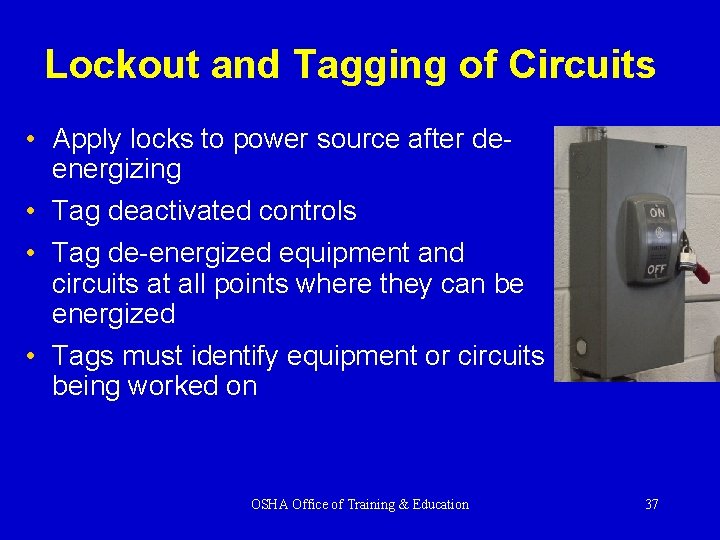 Lockout and Tagging of Circuits • Apply locks to power source after deenergizing •