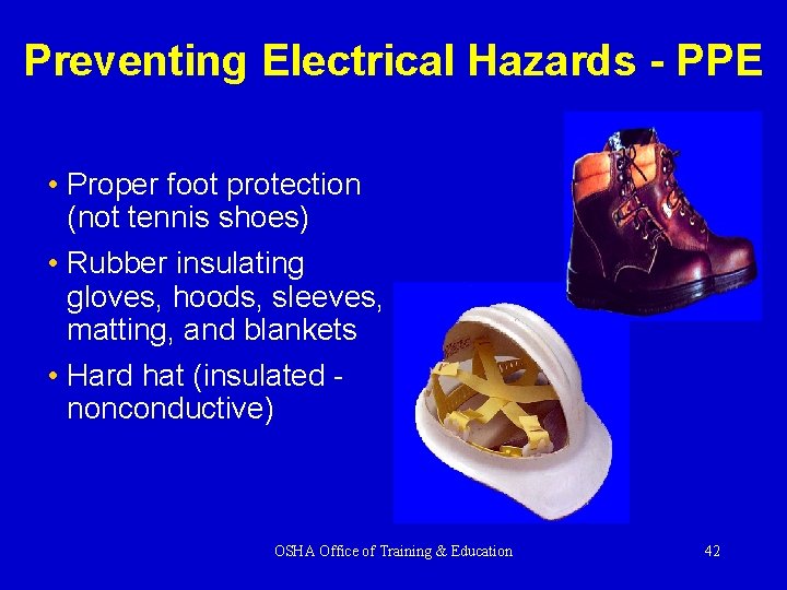 Preventing Electrical Hazards - PPE • Proper foot protection (not tennis shoes) • Rubber