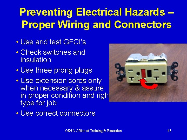 Preventing Electrical Hazards – Proper Wiring and Connectors • Use and test GFCI’s •