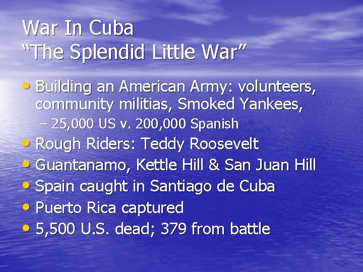 War In Cuba “The Splendid Little War” • Building an American Army: volunteers, community