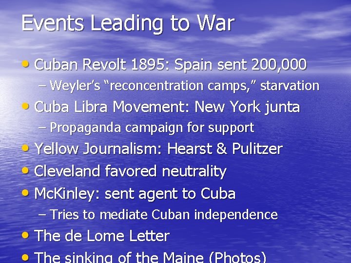 Events Leading to War • Cuban Revolt 1895: Spain sent 200, 000 – Weyler’s