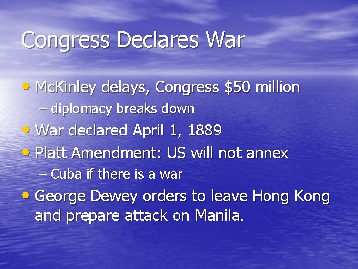 Congress Declares War • Mc. Kinley delays, Congress $50 million – diplomacy breaks down