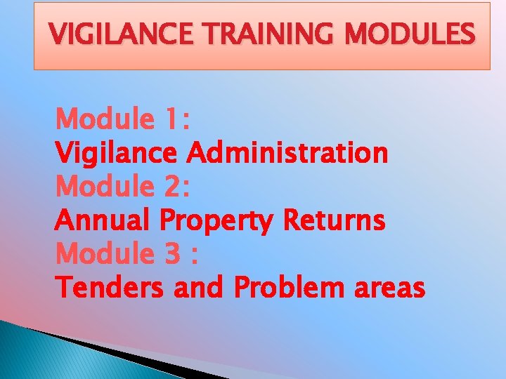 VIGILANCE TRAINING MODULES Module 1: Vigilance Administration Module 2: Annual Property Returns Module 3