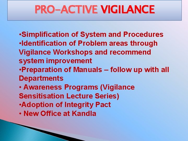 PRO-ACTIVE VIGILANCE • Simplification of System and Procedures • Identification of Problem areas through