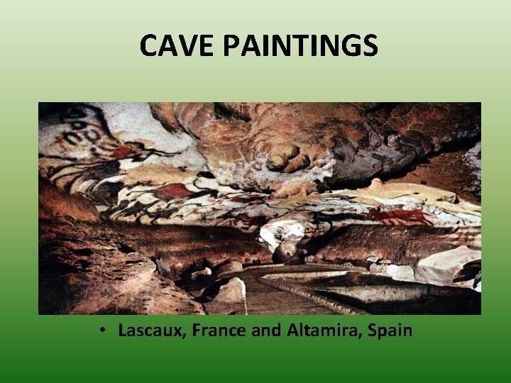CAVE PAINTINGS • Lascaux, France and Altamira, Spain 