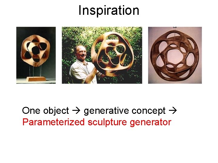 Inspiration One object generative concept Parameterized sculpture generator 