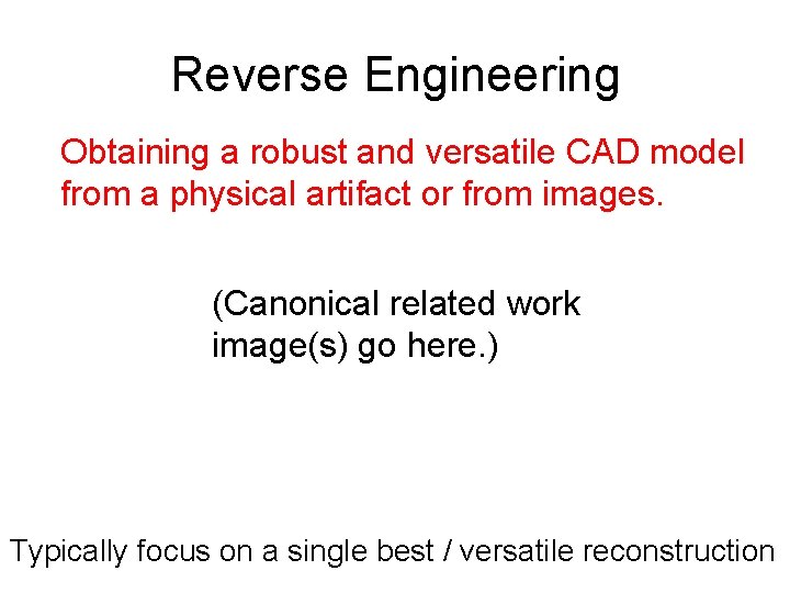 Reverse Engineering Obtaining a robust and versatile CAD model from a physical artifact or