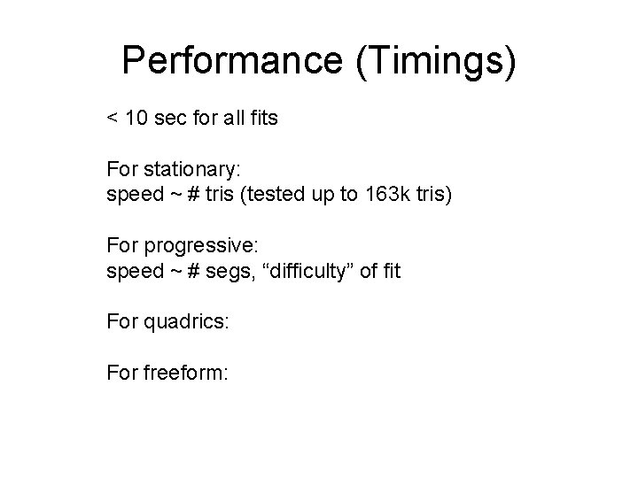 Performance (Timings) < 10 sec for all fits For stationary: speed ~ # tris