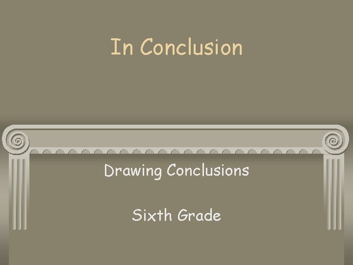In Conclusion Drawing Conclusions Sixth Grade 
