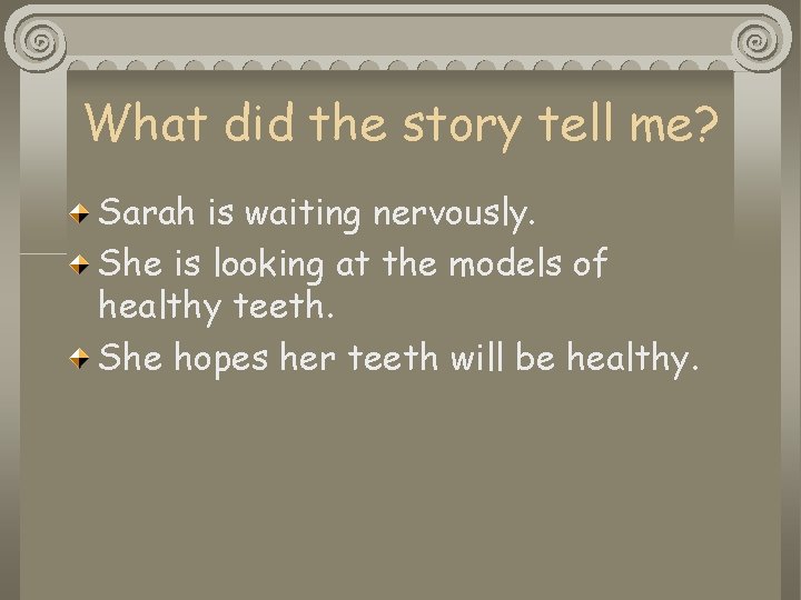 What did the story tell me? Sarah is waiting nervously. She is looking at