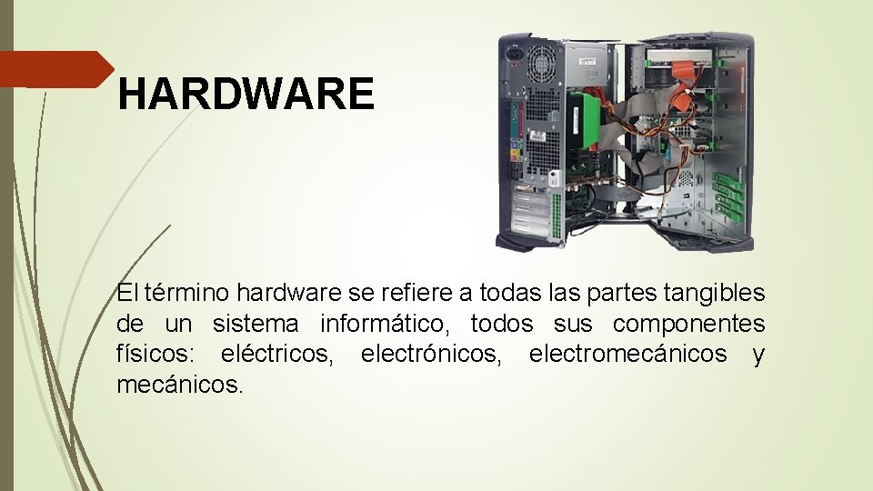 HARDWARE El término hardware se refiere a todas las partes tangibles de un sistema