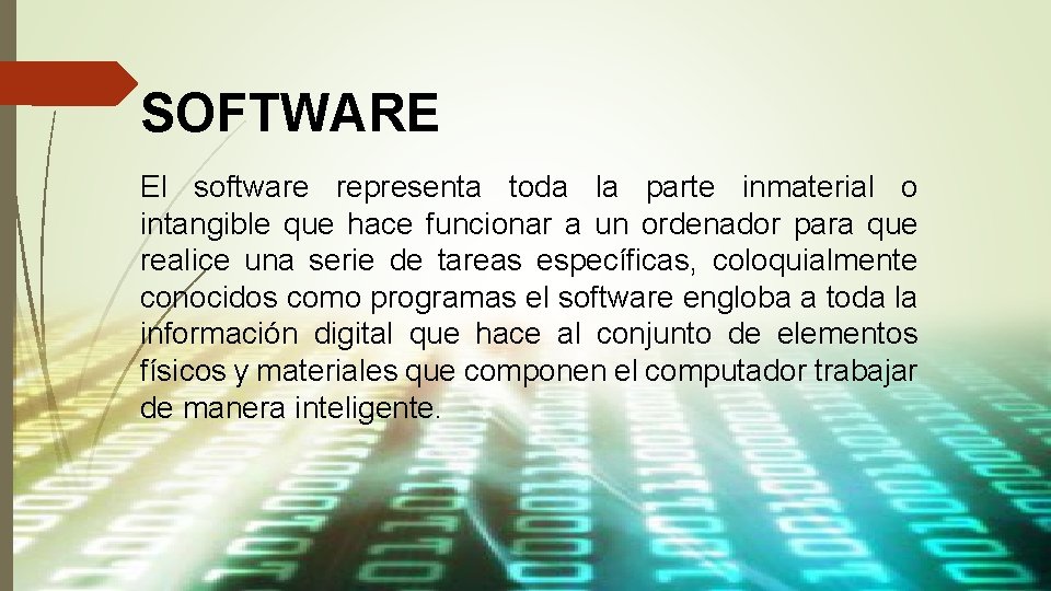 SOFTWARE El software representa toda la parte inmaterial o intangible que hace funcionar a