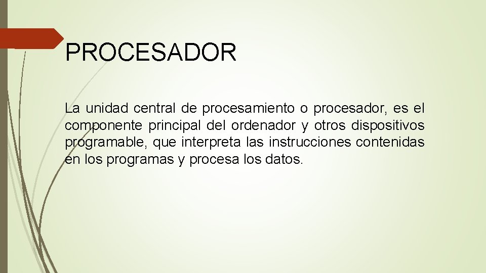 PROCESADOR La unidad central de procesamiento o procesador, es el componente principal del ordenador