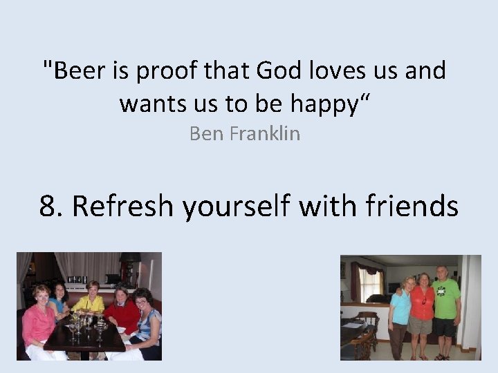 "Beer is proof that God loves us and wants us to be happy“ Ben