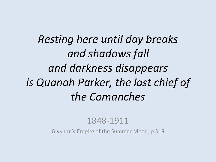 Resting here until day breaks and shadows fall and darkness disappears is Quanah Parker,