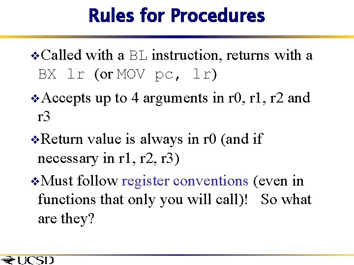 Rules for Procedures v. Called with a BL instruction, returns with a BX lr