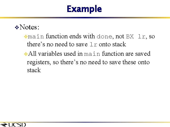 Example v. Notes: function ends with done, not BX lr, so there’s no need