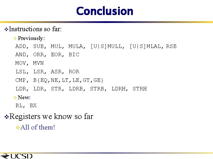Conclusion v. Instructions so far: v Previously: ADD, AND, MOV, LSL, CMP, LDR, SUB,