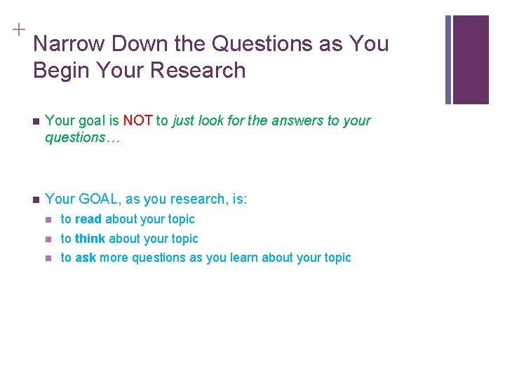 + Narrow Down the Questions as You Begin Your Research n Your goal is