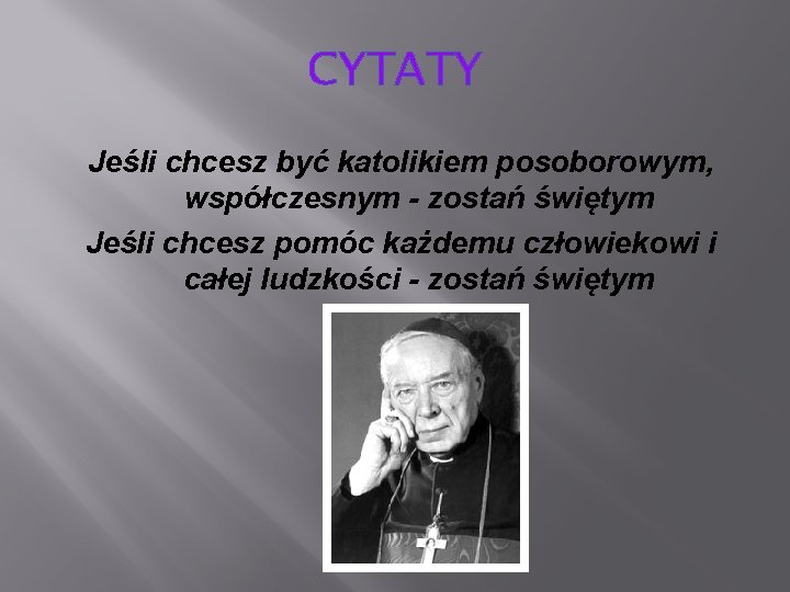 CYTATY Jeśli chcesz być katolikiem posoborowym, współczesnym - zostań świętym Jeśli chcesz pomóc każdemu