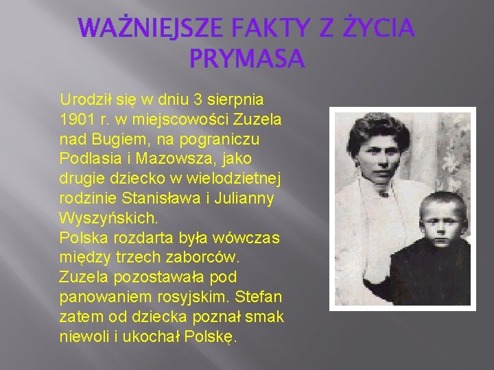 WAŻNIEJSZE FAKTY Z ŻYCIA PRYMASA Urodził się w dniu 3 sierpnia 1901 r. w WAŻNIEJSZE FAKTY Z ŻYCIA PRYMASA Urodził się w dniu 3 sierpnia 1901 r. w