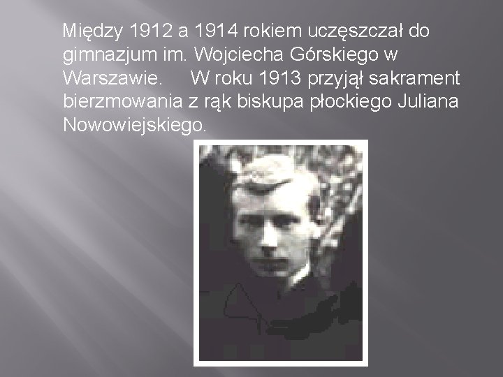 Między 1912 a 1914 rokiem uczęszczał do gimnazjum im. Wojciecha Górskiego w Warszawie. W