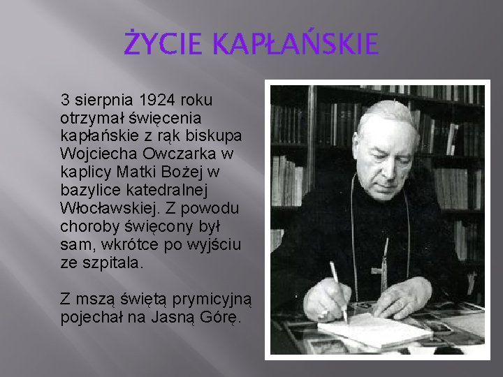 ŻYCIE KAPŁAŃSKIE 3 sierpnia 1924 roku otrzymał święcenia kapłańskie z rąk biskupa Wojciecha Owczarka