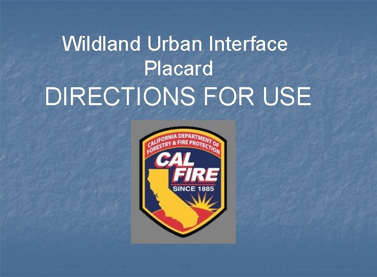 Wildland Urban Interface Placard DIRECTIONS FOR USE 