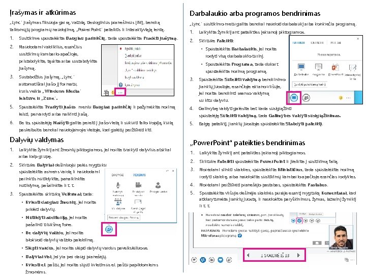 Įrašymas ir atkūrimas Darbalaukio arba programos bendrinimas „Lync“ įrašymas fiksuoja garsą, vaizdą, tiesioginius pranešimus