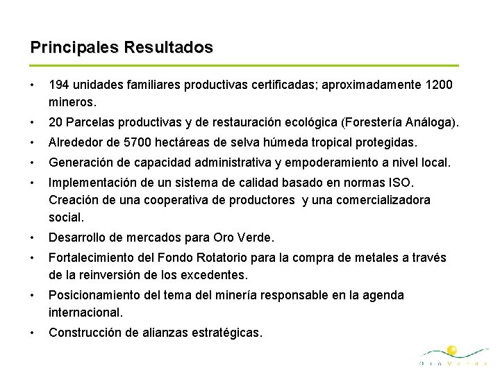 Principales Resultados • 194 unidades familiares productivas certificadas; aproximadamente 1200 mineros. • 20 Parcelas