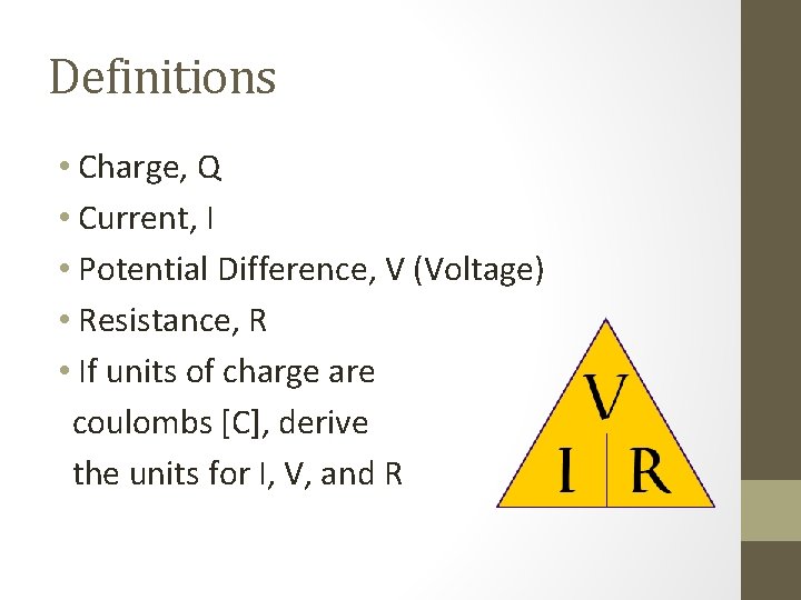 Definitions • Charge, Q • Current, I • Potential Difference, V (Voltage) • Resistance,