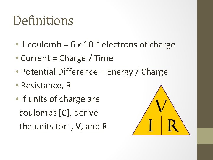 Definitions • 1 coulomb = 6 x 1018 electrons of charge • Current =