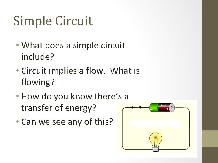 Simple Circuit • What does a simple circuit include? • Circuit implies a flow.