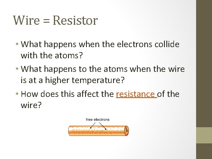 Wire = Resistor • What happens when the electrons collide with the atoms? •