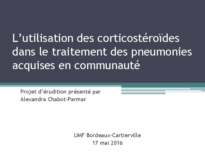 L’utilisation des corticostéroïdes dans le traitement des pneumonies acquises en communauté Projet d’érudition présenté