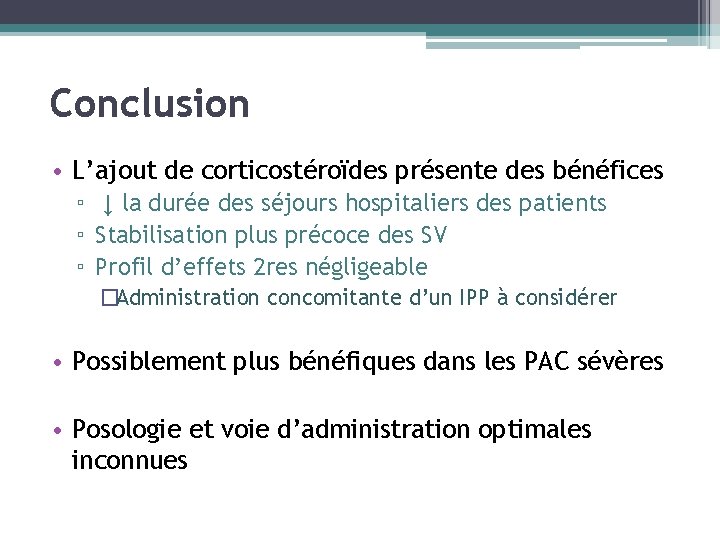 Conclusion • L’ajout de corticostéroïdes présente des bénéfices ▫ ↓ la durée des séjours