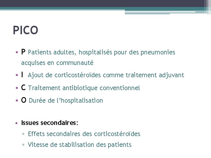 PICO • P Patients adultes, hospitalisés pour des pneumonies acquises en communauté • I