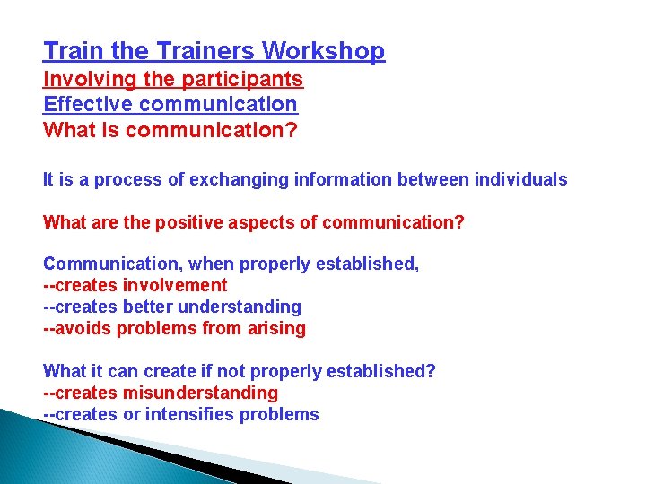 Train the Trainers Workshop Involving the participants Effective communication What is communication? It is