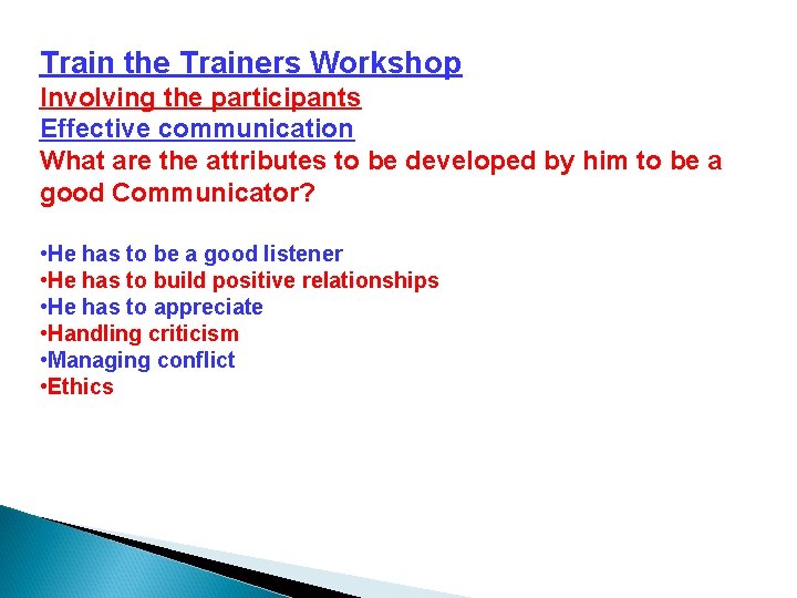 Train the Trainers Workshop Involving the participants Effective communication What are the attributes to