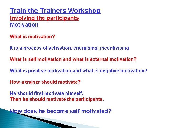 Train the Trainers Workshop Involving the participants Motivation What is motivation? It is a