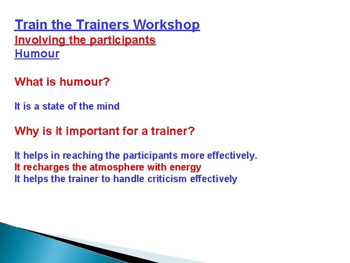 Train the Trainers Workshop Involving the participants Humour What is humour? It is a