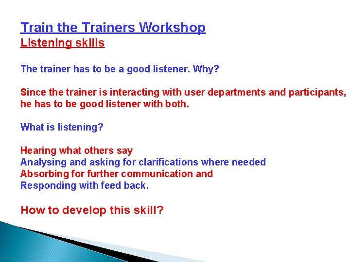 Train the Trainers Workshop Listening skills The trainer has to be a good listener.