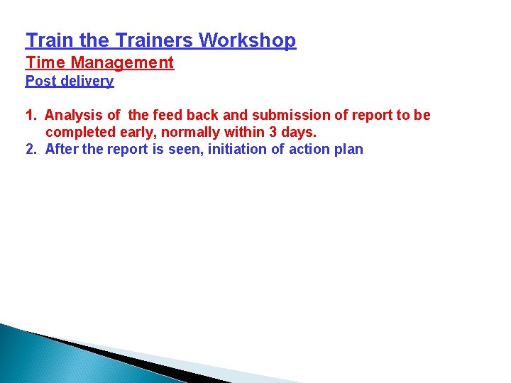 Train the Trainers Workshop Time Management Post delivery 1. Analysis of the feed back