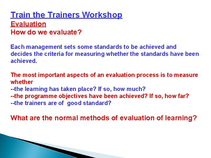 Train the Trainers Workshop Evaluation How do we evaluate? Each management sets some standards