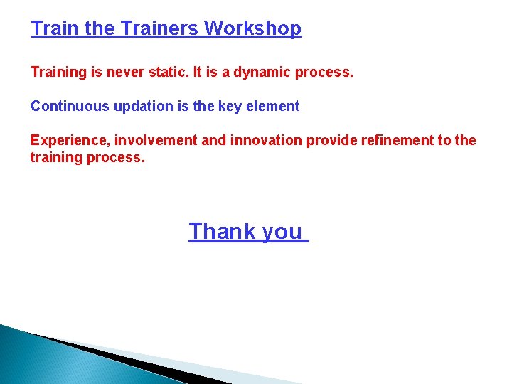 Train the Trainers Workshop Training is never static. It is a dynamic process. Continuous