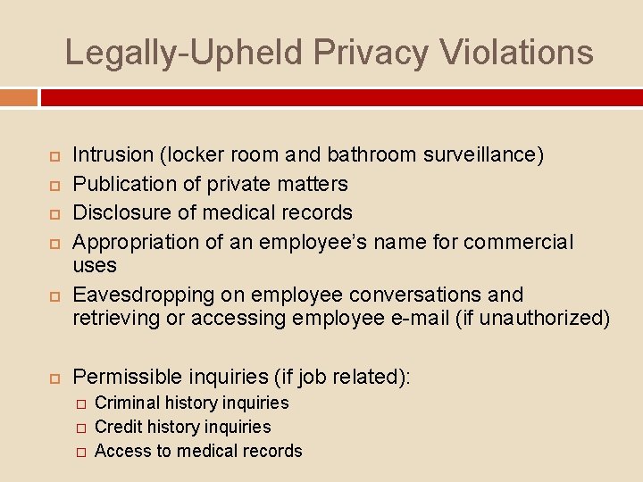Legally-Upheld Privacy Violations Intrusion (locker room and bathroom surveillance) Publication of private matters Disclosure