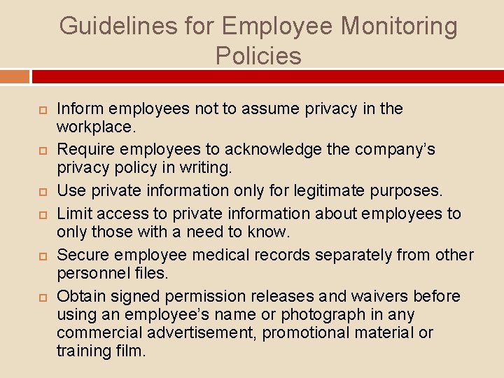 Guidelines for Employee Monitoring Policies Inform employees not to assume privacy in the workplace.